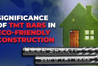 Significance of TMT Bars in Eco-Friendly Construction