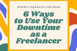 6 Ways to Use Your Downtime as a Freelancer