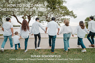 How to Build Family Cohesiveness That Lasts — Susan Schoenfeld