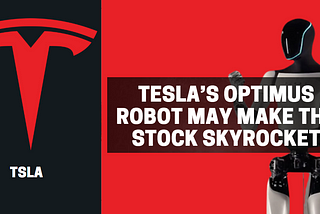 Tesla’s Optimus Robot May Make the Stock Skyrocket