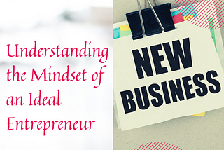 Understanding the Mindset of an Ideal Entrepreneur