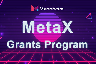 Intro to MetaX Grants Program of Mannheim Ecosystem