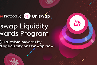 FireProtocol Launches Uniswap Liquidity Reward Program