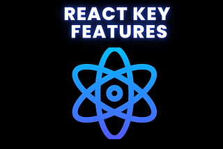 Unlocking the Power of React: Key Features and Best Practices