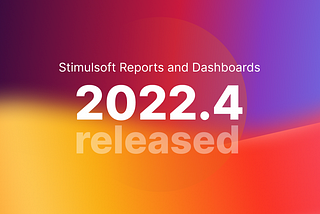 Version of Stimulsoft Reports and Dashboards 2022.4 is already here!