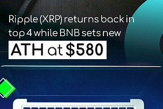 Ripple (XRP) returns back in top 4 while BNB sets new ATH at $580