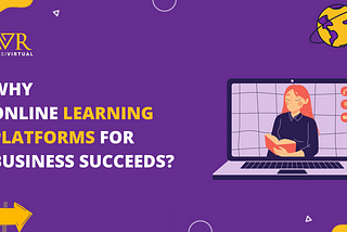 Why Online Learning Platforms for Business Succeeds?