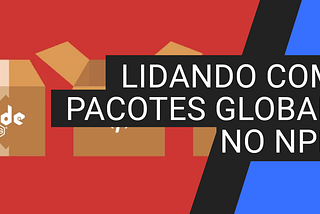 Lidando com pacotes globais do npm