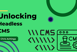 Unlocking the Power of Headless CMS for Seamless Content Delivery