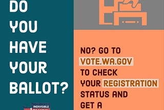 Do you have your ballot? No? Go to vote.wa.gov to check your registration status and get a replacement.