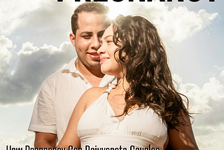 How Pregnancy Can Rejuvenate Couples Relationship?