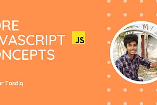 Core JavaScript Concepts by Athar Tasdiq