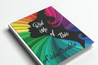 BOOK REVIEW — RID ME OF THIS BY AI’SHAH OREDOLA