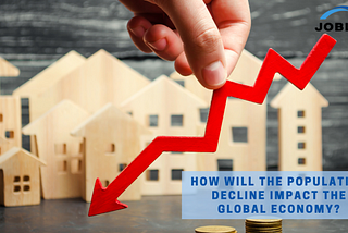 How Will The Population Decline Impact The Global Economy?