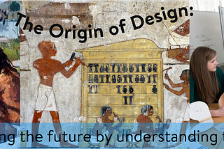 The Origin of Design: Designing the future by understanding the past