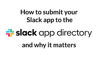 How to submit your Slack app to the App Directory and why it matters