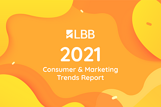 A TL;DR Of LBB’s 2021 Trends Report