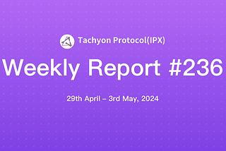 Tachyon Protocol Weekly Report #236