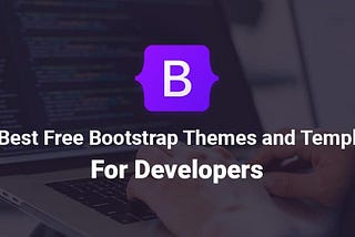 10 Best Free Bootstrap Themes and Templates For Developers