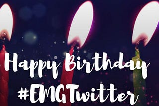 Happy Birthday, #EMGTwitter!