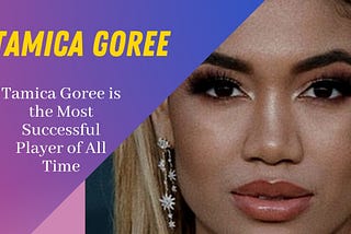 Tamica Goree is the Most Successful Player of All Time