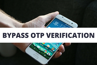 OTP BYPASS THROUGH RESPONSE MANIPULATION
