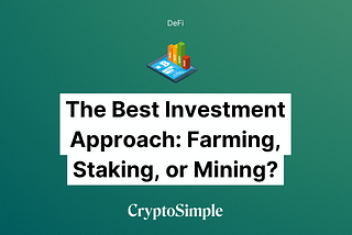 The Best Investment Approach: Yield Farming, Staking, or Liquidity Mining?