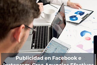 Publicidad en Facebook e Instagram: Crea Anuncios Efectivos