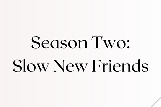 FWB Season Two— Slow New Friends