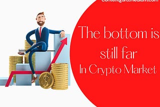 The bottom is still far in the crypto market.