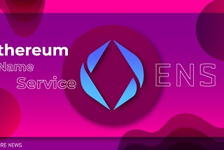 Ethereum Name Service: An Easy Step-By-Step Guide