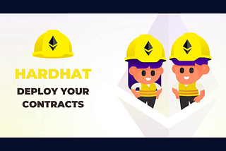 Learn to Deploy Smart Contracts more Professionally with Hardhat