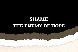 Shame, the enemy of hope