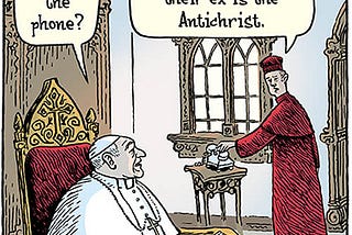 Cartoon illustration of the Pope and a cardinal in the Vatican residence. The cardinal is hanging up a phone as the Pope asks him, “Who was that on the phone?” The cardinal replies, “Just another person who’s convinced their ex is the Antichrist.”
