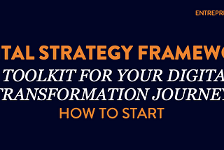 Digital Strategy Framework: A toolkit for your digital transformation Journey