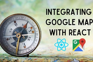 How to Integrate Google Maps with React