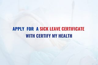 Apply For a Sick Leave Certificate with Certify My Health