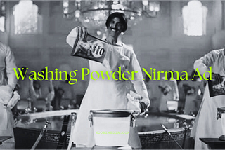 Washing Powder Nirma Ad: Crafting a Sudsy Symphony in Indian Homes — Noobzmedia.com