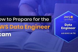 How to Prepare for the AWS Data Engineer Exam