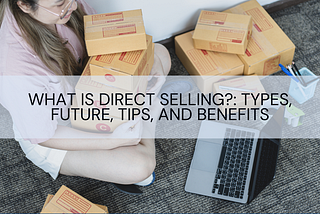 What is Direct Selling?: Types, Future, Tips, and Benefits