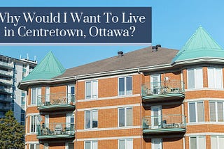 What Makes Centretown Ottawa a Great Place to Live?