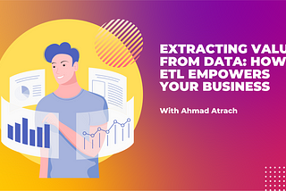 Ahmad Atrach | How ETL can help your business medium