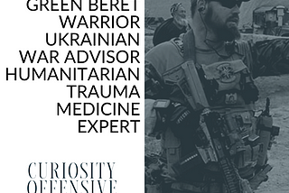 Ep. 2 Meet Kenny, Green Beret, Trauma Medicine Expert, Ukraine War Advisor, Humanitarian