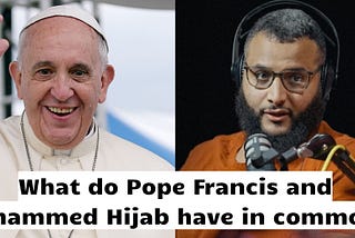 What do Pope Francis and Mohammed Hijab have in common?