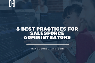 5 Best Practices for Salesforce Administrators