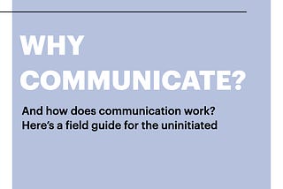 The Communication Field Guide, part one of several