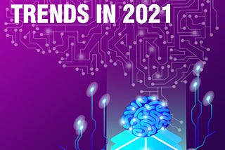 Top Artificial Intelligence Trends for 2021