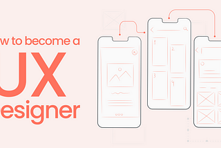 How to become a UX designer
