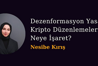 Dezenformasyon Yasası, Kripto Düzenlemelerinde Neye İşaret?