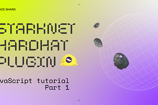 Getting started with StarkNet Hardhat Plugin (Part 1)